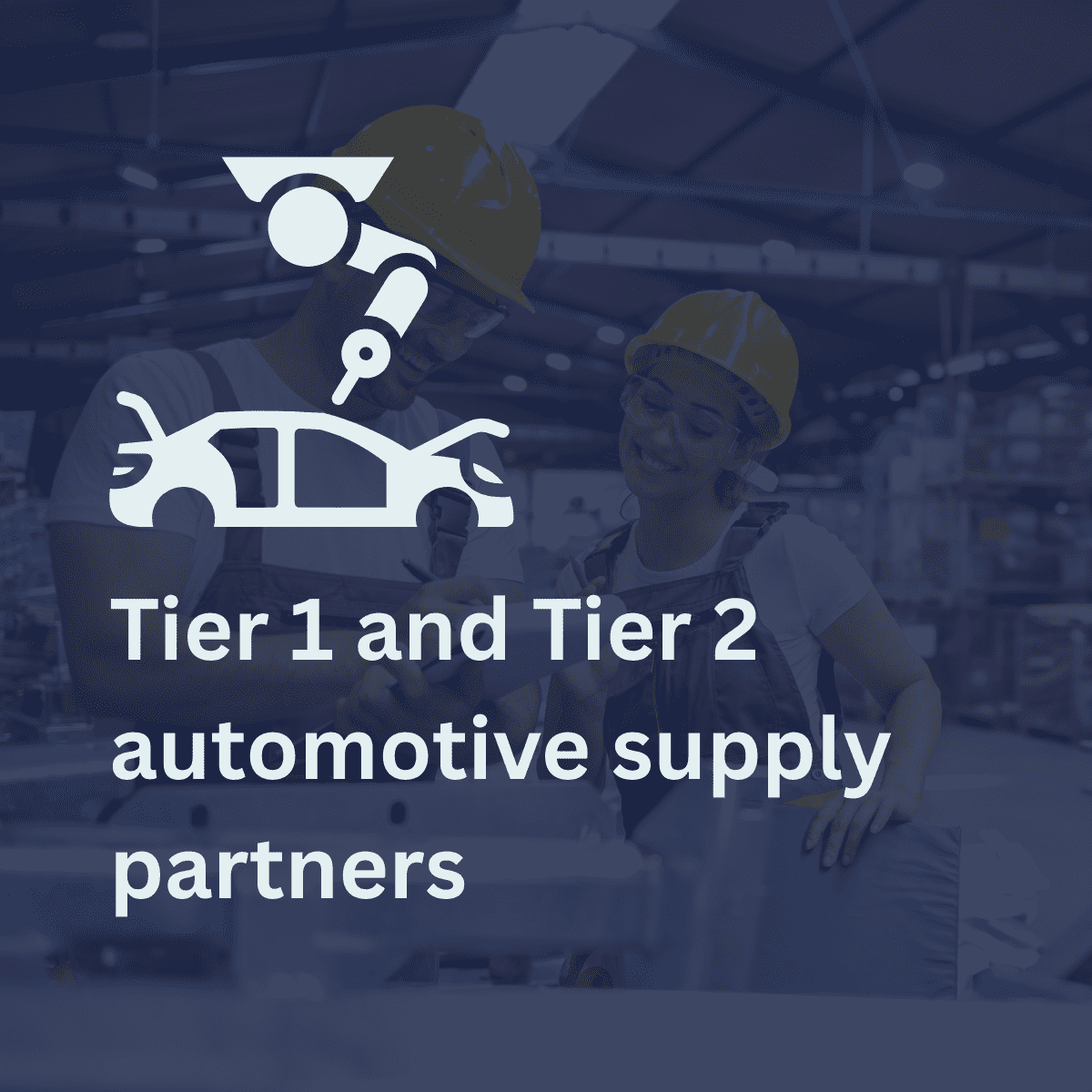 Tier 1 and Tier 2 automotive supply partners