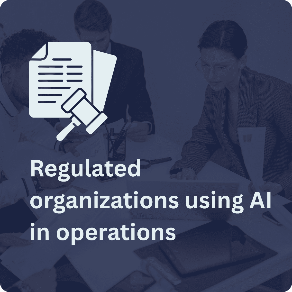 Regulated organizations using AI in operations